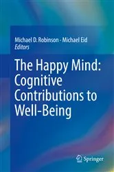 Book cover of The Happy Mind: Cognitive Contributions to Well-Being by Michael D. Robinson