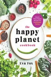 Book cover of The Happy Planet Cookbook by Eva Fox