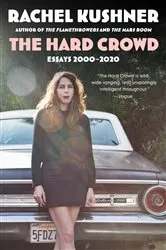 Book cover of The Hard Crowd by Rachel Kushner