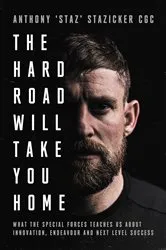Book cover of The Hard Road Will Take You Home by Anthony ‘Staz’ Stazicker
