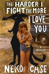 Book cover of The Harder I Fight the More I Love You by Neko Case