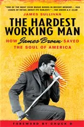 Book cover of The Hardest Working Man by James Sullivan