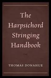 Book cover of The Harpsichord Stringing Handbook by Thomas Donahue