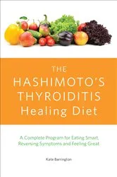 Book cover of The Hashimoto's Thyroiditis Healing Diet by Kate Barrington