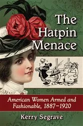 Book cover of The Hatpin Menace by Kerry Segrave