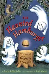 Book cover of The Haunted Hamburger and Other Ghostly Stories by David LaRochelle