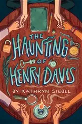 Book cover of The Haunting of Henry Davis by Kathryn Siebel