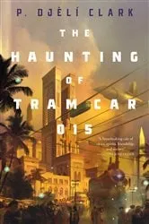 Book cover of The Haunting of Tram Car 015 by P. Djèlí Clark