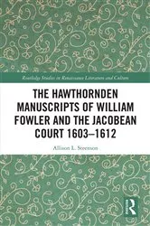 Book cover of The Hawthornden Manuscripts of William Fowler and the Jacobean Court 1603–1612 by Allison L. Steenson