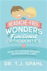 Book cover of The Headache-Free Wonders of Functional Orthodontics: A Concerned Parent's Guide by Spahl, Terrance, J