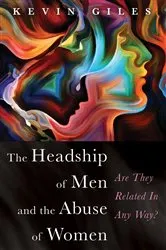 Book cover of The Headship of Men and the Abuse of Women by Kevin Giles