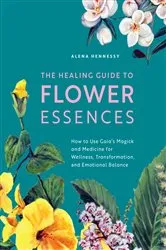Book cover of The Healing Guide to Flower Essences by Alena Hennessy