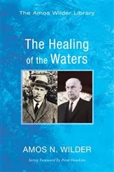 Book cover of The Healing of the Waters by Amos N. Wilder