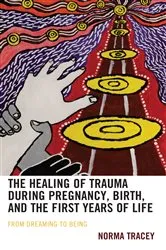 Book cover of The Healing of Trauma during Pregnancy, Birth, and the First Years of Life by Norma Tracey