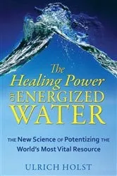Book cover of The Healing Power of Energized Water by Ulrich Holst