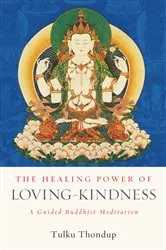 Book cover of The Healing Power of Loving-Kindness by Tulku Thondup