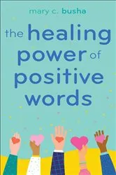 Book cover of The Healing Power of Positive Words by Mary C. Busha