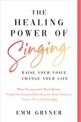Book cover of The Healing Power of Singing by Emm Gryner
