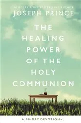 Book cover of The Healing Power of the Holy Communion by Joseph Prince