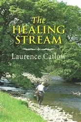 Book cover of The Healing Stream by Laurence Catlow