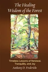 Book cover of The Healing Wisdom of the Forest by Anthony  D. Fredericks
