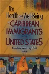 Book cover of The Health and Well-Being of Caribbean Immigrants in the United States by Annette Mahoney