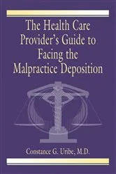Book cover of The Health Care Provider's Guide to Facing the Malpractice Deposition by M.D. Uribe