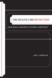 Book cover of The Health Care Revolution by Carl F. Ameringer