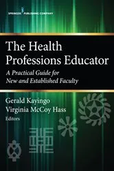 Book cover of The Health Professions Educator by Gerald Kayingo