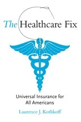 Book cover of The Healthcare Fix by Laurence J. Kotlikoff
