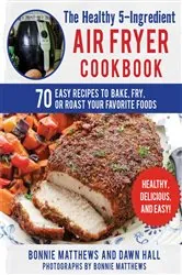 Book cover of The Healthy 5-Ingredient Air Fryer Cookbook by Bonnie Matthews