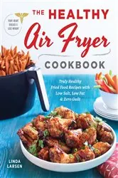 Book cover of The Healthy Air Fryer Cookbook by Linda Larsen