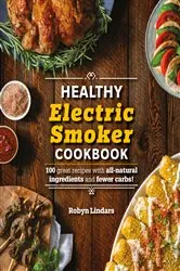 Book cover of The Healthy Electric Smoker Cookbook by N/A