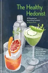 Book cover of The Healthy Hedonist: 40 Naughty but Nourishing Cocktails by Nicole Herft