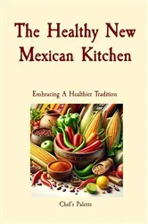 Book cover of The Healthy New Mexican Kitchen by Anthony Solano