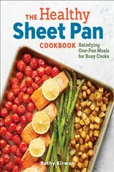 Book cover of The Healthy Sheet Pan Cookbook by Ruthy Kirwan