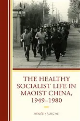 Book cover of The Healthy Socialist Life in Maoist China, 1949–1980 by Renée Krusche