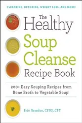 Book cover of The Healthy Soup Cleanse Recipe Book by Britt Brandon