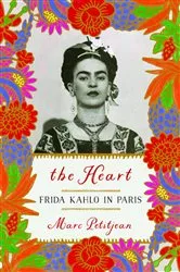 Book cover of The Heart: Frida Kahlo in Paris by Marc Petitjean