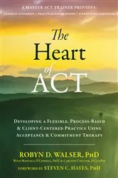 Book cover of The Heart of ACT by Robyn D. Walser