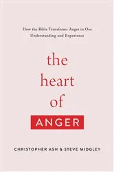 Book cover of The Heart of Anger by Christopher Ash