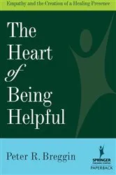 Book cover of The Heart of Being Helpful by Peter R. Breggin