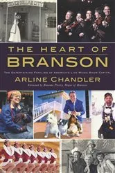 Book cover of The Heart of Branson: The Entertaining Families of America's Live Music Show Capital by Arline Chandler