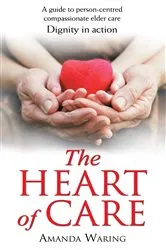 Book cover of The Heart of Care: Dignity in Action by Unknown