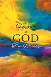 Book cover of The Heart of God True Worship by Dr. Laurita Bledsoe