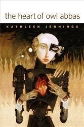 Book cover of The Heart of Owl Abbas by Kathleen Jennings