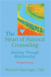 Book cover of The Heart of Pastoral Counseling by Richard L Dayringer