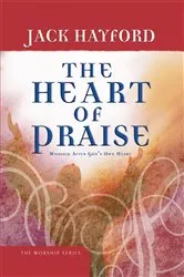 Book cover of The Heart of Praise by Jack Hayford