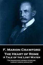 Book cover of The Heart of Rome. A Tale of the ‘Lost Water’ by F. Marion Crawford