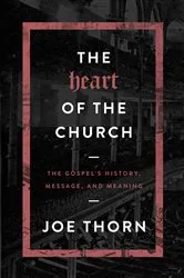 Book cover of The Heart of the Church by Joe Thorn